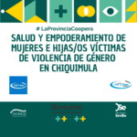 salud y empoderamiento a mujeres e hijas/os víctimas de violencia de género en Chiquimula.