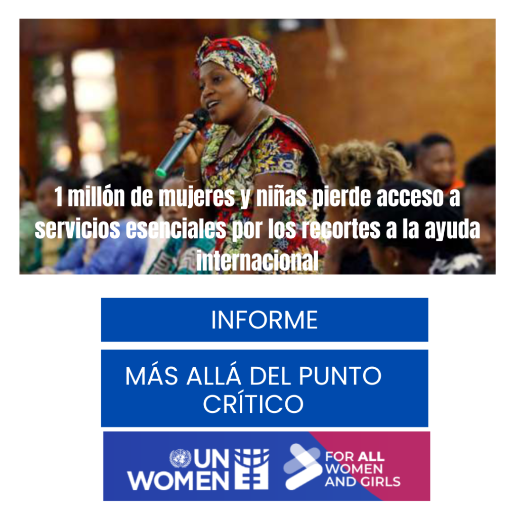 ONU MUJERES: 1 millón de mujeres y niñas pierde acceso a servicios esenciales por los recortes a la ayuda internacional